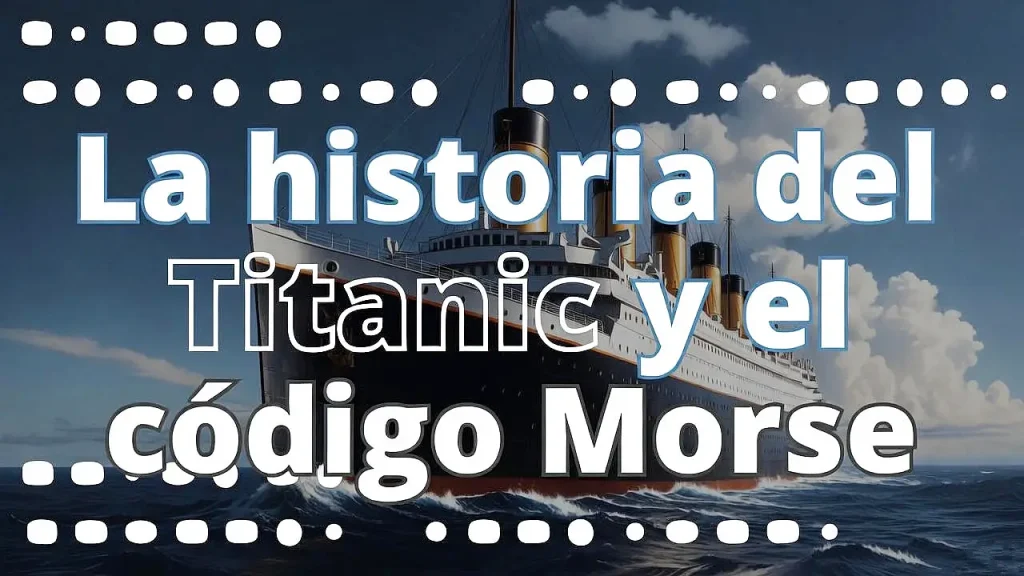 La historia del Titanic y el código Morse