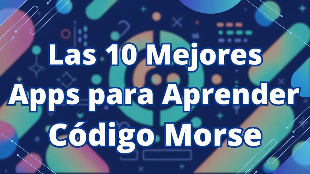 Las 10 Mejores Apps para Aprender Código Morse